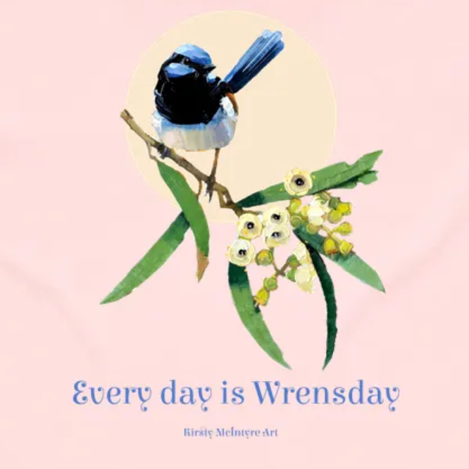 blue wren superb Bird perched on a branch with flowers and leaves on a light pink background, featuring the text 'Every day is Wrensday'. original design by Kirsty McIntyre